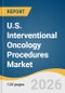 U.S. Interventional Oncology Procedures Market Size, Share & Trends Analysis Report 2026-2033 - Product Thumbnail Image