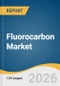 Fluorocarbon Market Size, Share & Trends Analysis Report 2026-2033 - Product Thumbnail Image