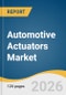 Automotive Actuators Market Size, Share & Trends Analysis Report 2026-2033 - Product Image