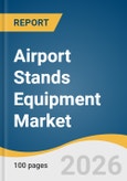Airport Stands Equipment Market Size, Share & Trends Analysis Report 2026-2033- Product Image