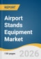 Airport Stands Equipment Market Size, Share & Trends Analysis Report 2026-2033 - Product Thumbnail Image