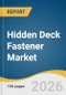 Hidden Deck Fastener Market Size, Share & Trends Analysis Report 2026-2033 - Product Thumbnail Image