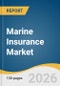 Marine Insurance Market Size, Share & Trends Analysis Report 2026-2033 - Product Image