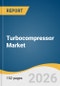 Turbocompressor Market Size, Share & Trends Analysis Report 2026-2033 - Product Thumbnail Image