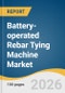 Battery-operated Rebar Tying Machine Market Size, Share & Trends Analysis Report 2026-2035 - Product Thumbnail Image