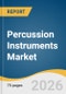 Percussion Instruments Market Size, Share & Trends Analysis Report 2026-2033 - Product Image