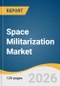 Space Militarization Market Size, Share & Trends Analysis Report 2026-2033 - Product Thumbnail Image