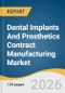Dental Implants And Prosthetics Contract Manufacturing Market Size, Share & Trends Analysis Report 2026-2033 - Product Thumbnail Image