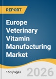 Europe Veterinary Vitamin Manufacturing Market Size, Share & Trends Analysis Report 2026-2033- Product Image