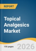 Topical Analgesics Market Size, Share & Trends Analysis Report 2026-2033- Product Image
