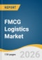 FMCG Logistics Market Size, Share & Trends Analysis By 2026-2033 - Product Thumbnail Image