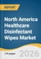 North America Healthcare Disinfectant Wipes Market Size, Share & Trends Analysis Report 2026-2033 - Product Thumbnail Image