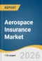 Aerospace Insurance Market Size, Share & Trends Analysis Report 2026-2033 - Product Thumbnail Image