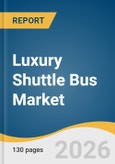Luxury Shuttle Bus Market Size, Share & Trends Analysis Report 2026-2033- Product Image