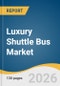 Luxury Shuttle Bus Market Size, Share & Trends Analysis Report 2026-2033 - Product Thumbnail Image