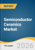 Semiconductor Ceramics Market Size, Share & Trends Analysis Report 2026-2033- Product Image