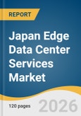 Japan Edge Data Center Services Market Size, Share & Trends Analysis Report 2026-2033- Product Image