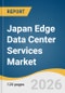 Japan Edge Data Center Services Market Size, Share & Trends Analysis Report 2026-2033 - Product Thumbnail Image