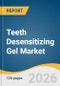 Teeth Desensitizing Gel Market Size, Share & Trends Analysis Report 2026-2033 - Product Thumbnail Image
