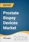 Prostate Biopsy Devices Market Size, Share & Trends Analysis Report 2026-2033 - Product Thumbnail Image