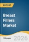 Breast Fillers Market Size, Share & Trends Analysis Report 2026-2033 - Product Thumbnail Image