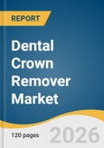 Dental Crown Remover Market Size, Share & Trends Analysis Report 2026-2033- Product Image