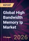Global High Bandwidth Memory Ip Market 2026-2030 - Product Thumbnail Image