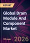Global Dram Module And Component Market 2026-2030 - Product Image