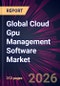 Global Cloud Gpu Management Software Market 2026-2030 - Product Thumbnail Image