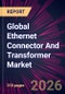 Global Ethernet Connector And Transformer Market 2026-2030 - Product Thumbnail Image