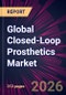 Global Closed-Loop Prosthetics Market 2026-2030 - Product Thumbnail Image