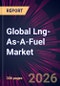 Global Lng-As-A-Fuel Market 2026-2030 - Product Thumbnail Image