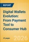 Digital Wallets Evolution: From Payment Tool to Consumer Hub - Product Thumbnail Image
