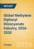 Global Methylene Diphenyl Diisocyanate (MDI) Industry, 2026-2030 - Capacity and Capital Expenditure with Details of All Active and Planned Plants- Product Image