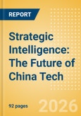 Strategic Intelligence: The Future of China Tech- Product Image