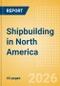 Shipbuilding in North America - Product Image