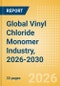 Global Vinyl Chloride Monomer (VCM) Industry, 2026-2030 - Capacity and Capital Expenditure with Details of All Active and Planned Plants - Product Thumbnail Image