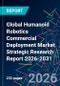 Global Humanoid Robotics Commercial Deployment Market Strategic Research Report 2026-2031 - Product Thumbnail Image