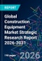 Global Construction Equipment Market Strategic Research Report 2026-2031 - Product Image