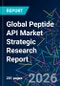 Global Peptide API Market Strategic Research Report - Product Image