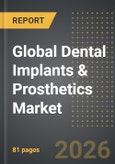 Global Dental Implants & Prosthetics Market: Industry Intelligence Report 2026-2031- Product Image