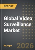 Global Video Surveillance Market: Industry Intelligence Report 2026-2031- Product Image