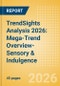 TrendSights Analysis 2026: Mega-Trend Overview-Sensory & Indulgence - Product Image