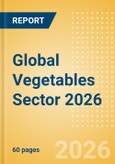 Opportunities in the Global Vegetables Sector 2026- Product Image