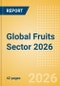 Opportunities in the Global Fruits Sector 2026 - Product Thumbnail Image