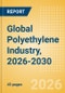 Global Polyethylene Industry, 2026-2030 - Capacity and Capital Expenditure with Details of All Active and Planned Plants - Product Thumbnail Image