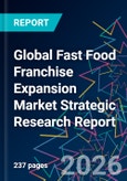 Global Fast Food Franchise Expansion Market Strategic Research Report- Product Image