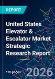 United States Elevator & Escalator Market Strategic Research Report- Product Image