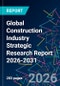 Global Construction Industry Strategic Research Report 2026-2031 - Product Thumbnail Image