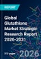 Global Glutathione Market Strategic Research Report 2026-2031 - Product Thumbnail Image